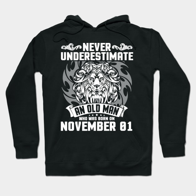 Never Underestimate An Old Man Who Was Born On November 01 Happy Birthday To Me Papa Dad Brother Son Hoodie by Cowan79